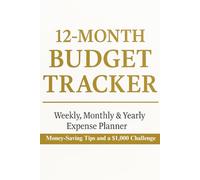12-Month Budget Tracker: Weekly, Monthly & Yearly Expense Planner with Money-Saving Tips and a $1,000 Challenge
