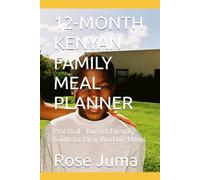 12-MONTH KENYAN FAMILY MEAL PLANNER: Practical - Budget Friendly Guide for Busy Working Mums