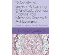 12 Months of Growth: A Coloring & Gratitude Journal: Capture Your Memories, Dreams & Achievements: Capture Your Memories, Dreams & Achievements