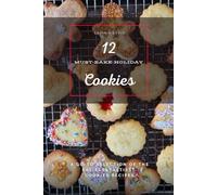 12 MUST-BAKE HOLIDAY COOKIES: A GO-TO SELECTION OF THE EASIEST&TASTIEST COOKIES RECIPES
