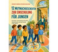 12 Mutmachgeschichten zur Einschulung für Jungen: Ein Vorlese- und Erstlesebuch über Mut, Selbstvertrauen und neue Freunde in der 1. Klasse.