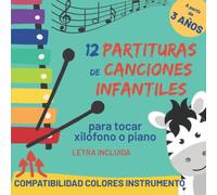 12 partituras de canciones infantiles: para Xilófono o Piano - a partir de 3 años - partituras con código de color, nombre de las notas musicales y letra