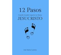 12 Pasos: Cuando el poder superior se llama: JESUCRISTO