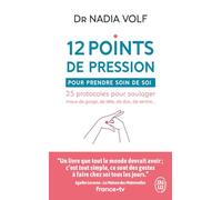 12 points de pression pour prendre soin de soi: 25 protocoles pour soulager maux de gorge, de tête, de dos, de ventre...