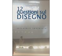 12 questioni sul disegno. Conferenze e lezioni, di Salvatore Santuccio, 201- ER