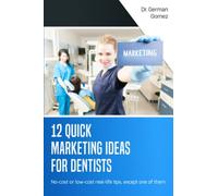 12 Quick Marketing Ideas for Dentists: No-cost or low-cost real-life tips, except one of them