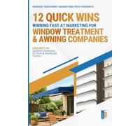 12 Quick Wins - Winning Fast at Marketing for Window Treatment Companies: Boost Your Digital Strategy and Transform Your Business in No Time