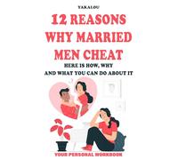 12 Reasons Why Married Men Cheat: Here is How, Why, and What You Can Do About It
