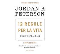 12 regole per la vita. Un antidoto al caos. Nuova ediz.