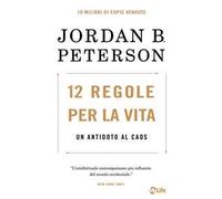 12 regole per la vita. Un antidoto al caos. Nuova ediz.