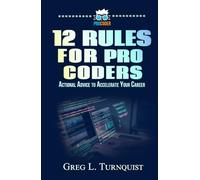 12 Rules For Pro Coders: Actionable Advice To Accelerate Your Career