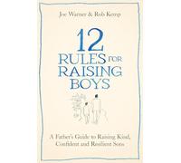 12 Rules for Raising Boys: A Father’s Guide to Raising Kind, Confident and Resilient Sons