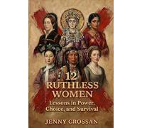 12 Ruthless Women: Lessons in Power, Choice, and Survival