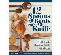12 Spoons, 2 Bowls, and a Knife: 15 Step-by-step Handcarved Projects for the Kitchen