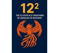 12 Squared: Juggalos in Recovery 12 Steps and 12 Traditions