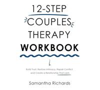 12-Step Couples Therapy Workbook: Build Trust, Restore Intimacy, Repair Conflict, and Create a Relationship That Lasts