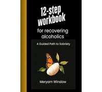 12-step workbook for recovering alcoholics: A Guided Path to Sobriety
