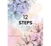 12 Steps: Love Yourself First: Healing Coloring Book for the Ones that Love an Addict
