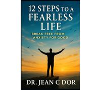 12 Steps to a Fearless Life: Break Free from Anxiety for Good