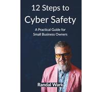 12 Steps to Cyber Safety: A Practical Guide for Small Business Owners