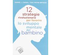 12 strategie rivoluzionarie per favorire lo sviluppo mentale del bambino