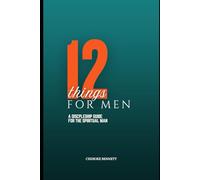 12 Things For Men: A Discipleship Manual For The Spiritual Man