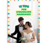 12 Tips For Struggling Marriages: Healing Hearts, Strengthening Bonds