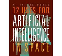 12 Uses for Artificial Intelligence in Space