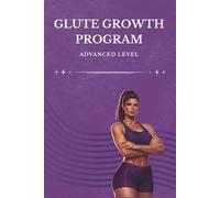 12-Week Glute Growth Program for Women: An Advanced Gym Workout Plan for Maximum Glute Development (Glute Growth System: Level 3)