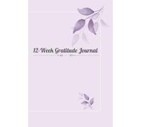 12-W ratitude Journal: Gratitude Journey to Balance and Self-Love Five Minutes That Change Your Day