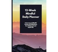 12-Week Mindful Daily Planner: A Journey to Mindful Living and Reflections for a Balanced and Joyful Life