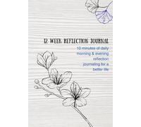 12 Week Reflection Journal: 10 Minutes of Daily Morning & Evening Reflection Journaling for a Better Life | Daily Motivational Quotes | Weekly Habit Building Challenges | Mood Tracker