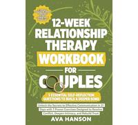 12-Week Relationship Therapy Workbook for Couples: Effective Communication in 21 Days with 7 Proven Exercises Designed to Resolve Conflict, Deepen Intimacy, and Rebuild Trust