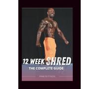 12 Week Shred: The complete guide for men.