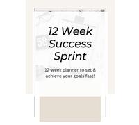 12 Week Success Sprint Planner, Goal Planner for 12 Week Year, 8.5" x 11": Set your goals, plan & achieve them in 12 weeks!