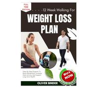 12 Week Walking For Weight Loss Plan: Step-By-Step Program To Boost Metabolism, Increase Daily Activity, And Support Long-Term Health