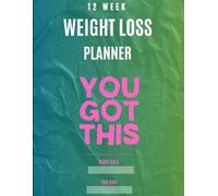 12-week weight lose planner: You Got This: "Stay Focused, Stay Motivated, and Reach Your Goals"