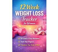 12 Week Weight Loss Tracker for Women: Build Healthy Habits, Track Progress, and See Real Results