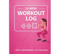 12-Week Workout Log: Track Your Training, Build Consistency & Crush Your Fitness Goals