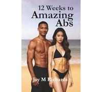 12 Weeks to Amazing Abs: A 12-Week Core and Abdominal Training Program for Strength, Definition, and Balance