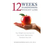 12 Weeks to Understanding Weight Loss: Your Weight Loss Journey Is in Your Hands