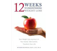 12 Weeks to Understanding Weight Loss: Your Weight Loss Journey is in Your Hands