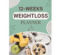 12-Weeks Weight Loss Planner: A Comprehensive 90-Days Transformation Journal and Fitness Tracker | Guided Goal Setting, Calorie & Exercise Logs, Body ... Achieve Your Health & Weight-Loss Goals Fast!