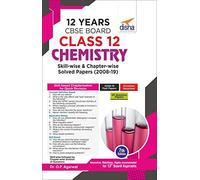 12 Years CBSE Board Class 12 Chemistry Skill-wise & Chapter-wise Solved Papers (2008 - 19) 7th Edition