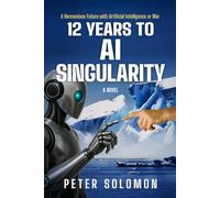 12 Years to AI Singularity: A Harmonious Future with Artificial Intelligence or War