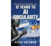 12 Years to AI Singularity: A Harmonious Future with Artificial Intelligence or War