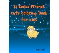 12 Zodiac Friends: Cute Coloring Book for Kids | Ages 4-8 | Learn About the Zodiac with Fun Characters