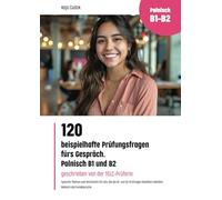 120 beispielhafte Prüfungsfragen fürs Gespräch. Polnisch B1-B2 ( zweisprachige Ausgabe Deutsch - Polnisch )