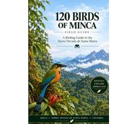 120 BIRDS OF MINCA: A Birding Guide to the Sierra Nevada de Santa Marta