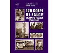 120 colpi di falce. La morte a Ficarolo 1935-1945